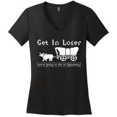 Get In Loser Were Going To Die Of Dysentery Women's V-Neck T-Shirt