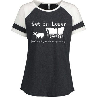 Get In Loser Were Going To Die Of Dysentery Enza Ladies Jersey Colorblock Tee