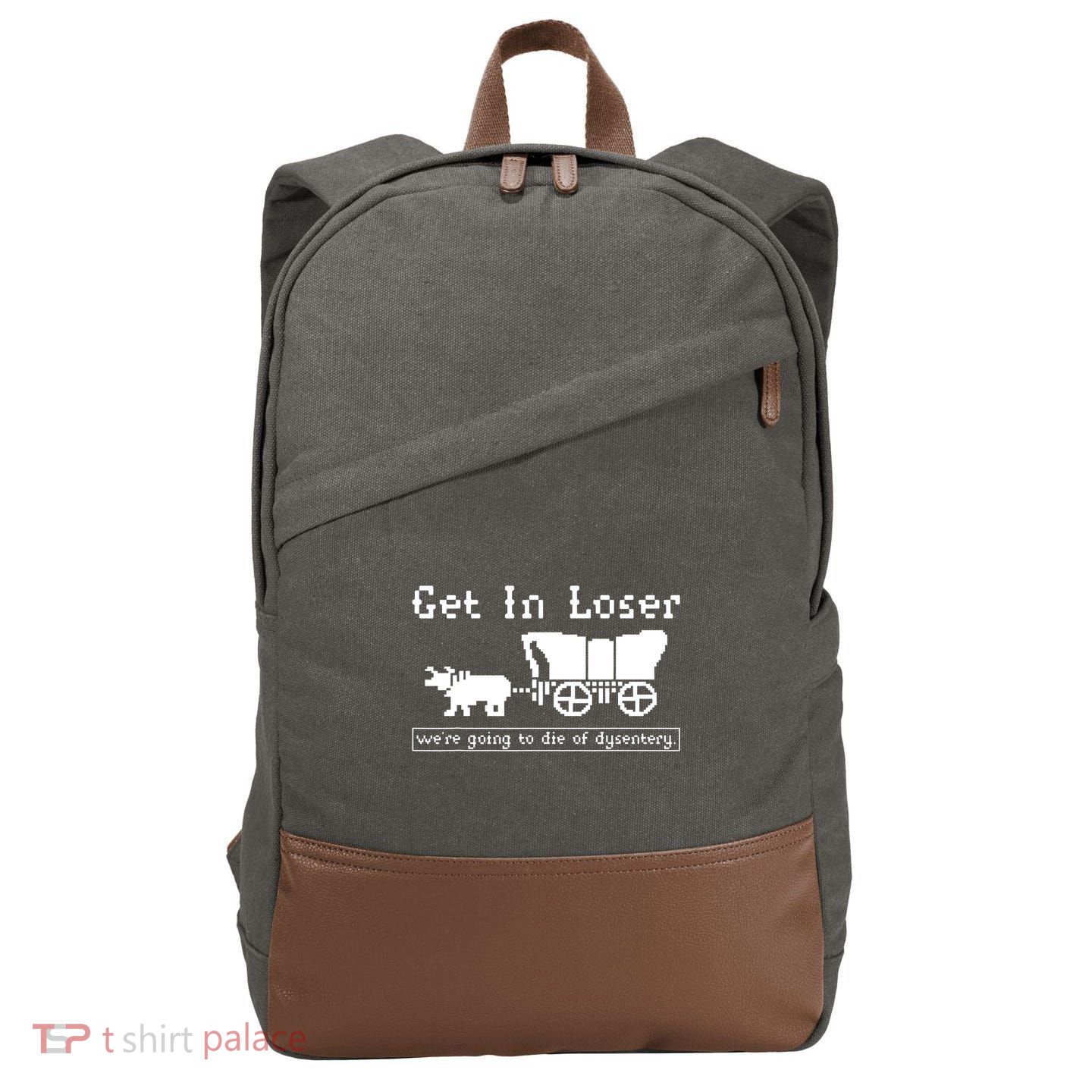 Get In Loser Were Going To Die Of Dysentery Cotton Canvas Backpack