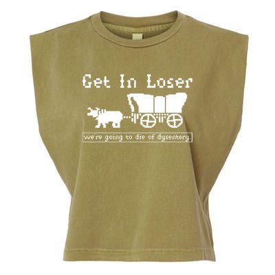 Get In Loser Were Going To Die Of Dysentery Garment-Dyed Women's Muscle Tee
