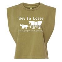Get In Loser Were Going To Die Of Dysentery Garment-Dyed Women's Muscle Tee