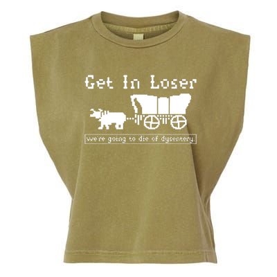 Get In Loser Were Going To Die Of Dysentery Garment-Dyed Women's Muscle Tee