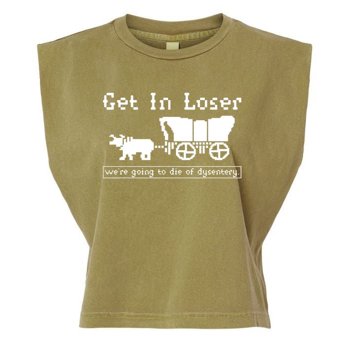 Get In Loser Were Going To Die Of Dysentery Garment-Dyed Women's Muscle Tee