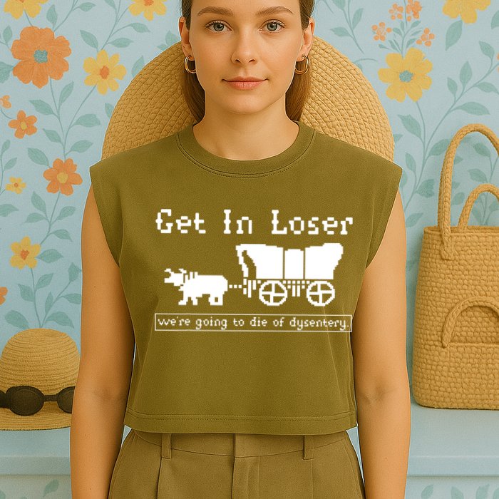 Get In Loser Were Going To Die Of Dysentery Garment-Dyed Women's Muscle Tee