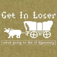 Get In Loser Were Going To Die Of Dysentery Garment-Dyed Women's Muscle Tee