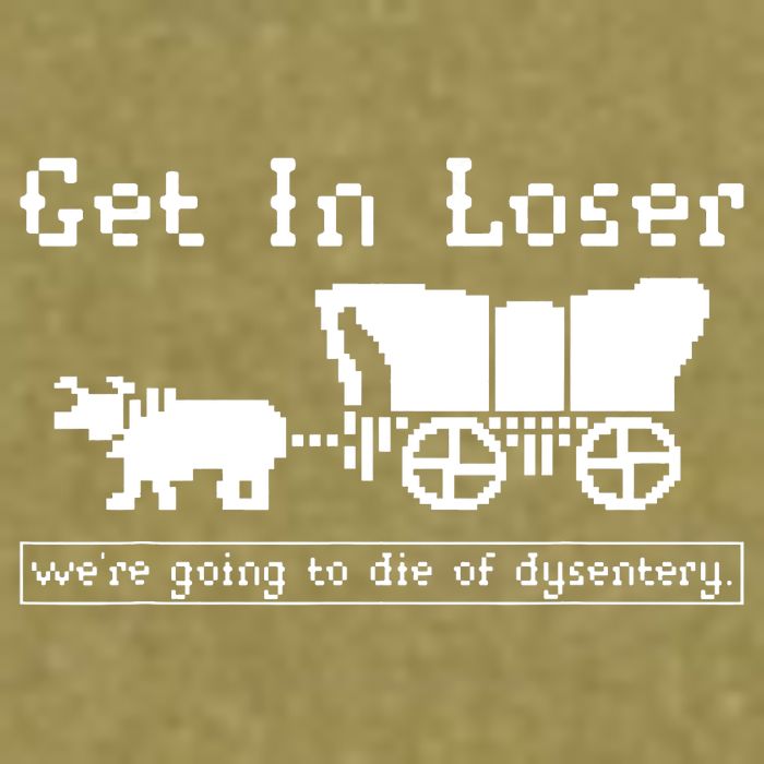 Get In Loser Were Going To Die Of Dysentery Garment-Dyed Women's Muscle Tee