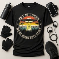 Get In Loser Were Doing Butt Stuff Alien Abduction Performance Shirt