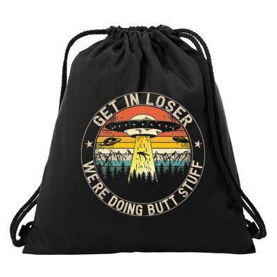 Get In Loser Were Doing Butt Stuff Alien Abduction Drawstring Bag