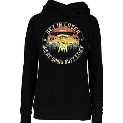 Get In Loser Were Doing Butt Stuff Alien Abduction Womens Funnel Neck Pullover Hood