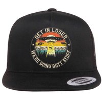 Get In Loser Were Doing Butt Stuff Alien Abduction Flat Bill Trucker Hat