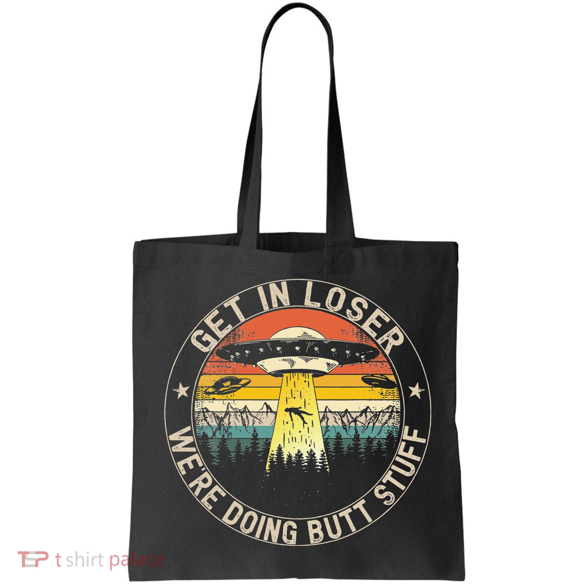 Get In Loser Were Doing Butt Stuff Alien Abduction Bag