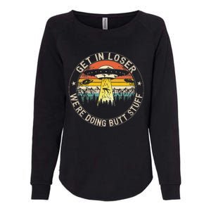 Get In Loser Were Doing Butt Stuff Alien Abduction Womens California Wash Sweatshirt