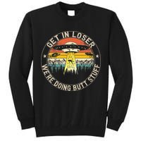 Get In Loser Were Doing Butt Stuff Alien Abduction Tall Sweatshirt