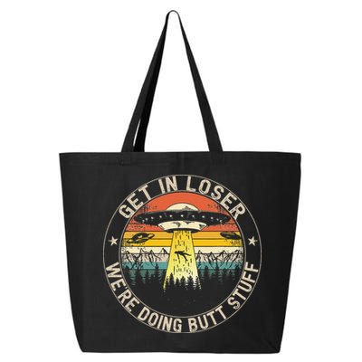 Get In Loser Were Doing Butt Stuff Alien Abduction 25L Jumbo Tote