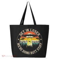 Get In Loser Were Doing Butt Stuff Alien Abduction 25L Jumbo Tote