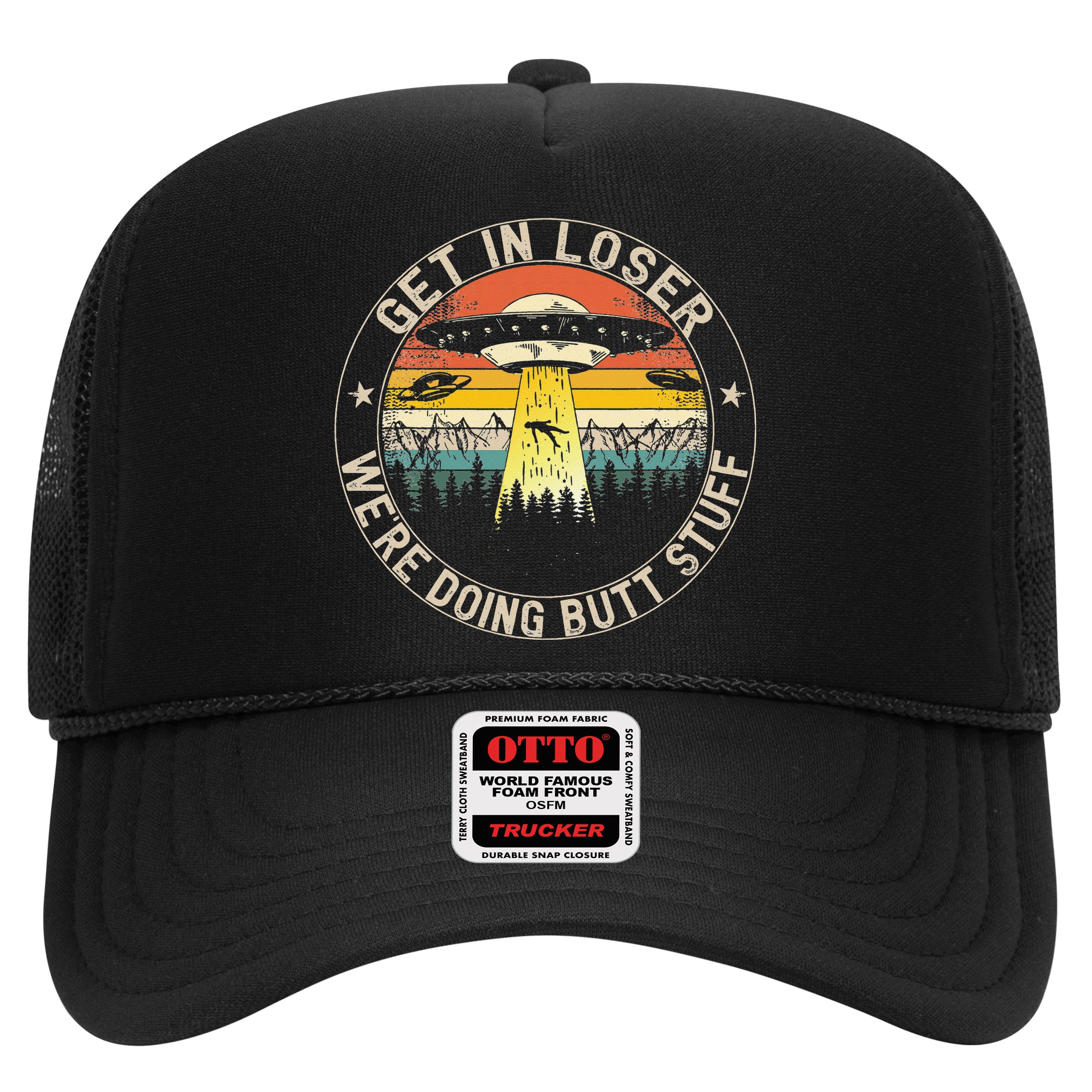 Get In Loser Were Doing Butt Stuff Alien Abduction Hat