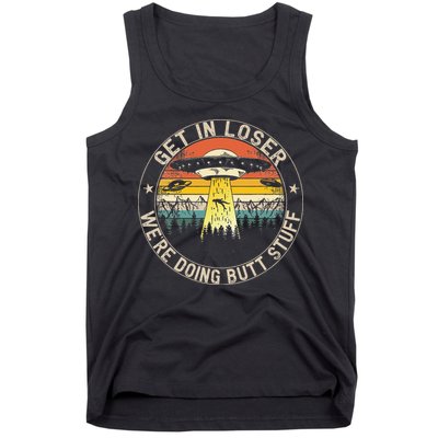 Get In Loser Were Doing Butt Stuff Alien Abduction Tank Top
