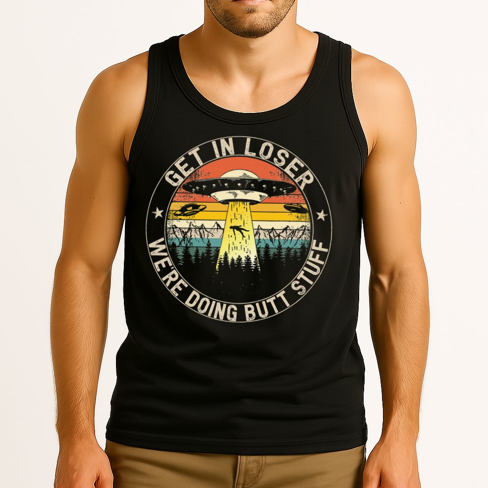 Get In Loser Were Doing Butt Stuff Alien Abduction Tank Top