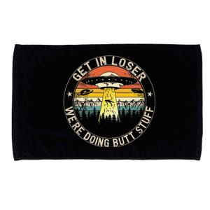 Get In Loser Were Doing Butt Stuff Alien Abduction Microfiber Hand Towel