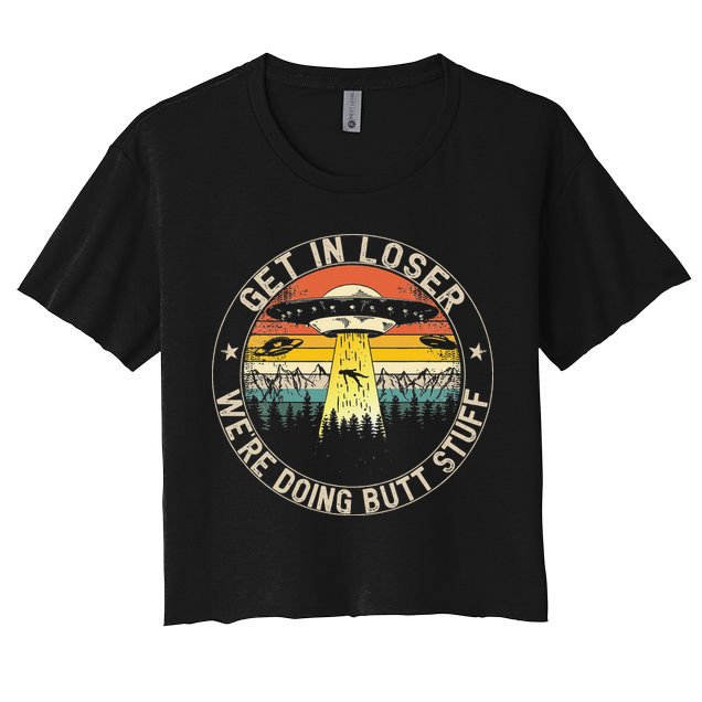 Get In Loser Were Doing Butt Stuff Alien Abduction Crop Top