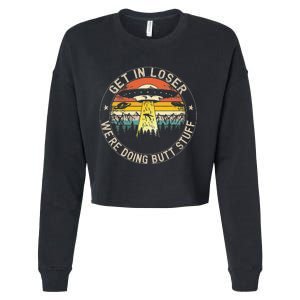 Get In Loser Were Doing Butt Stuff Alien Abduction Cropped Pullover Crew