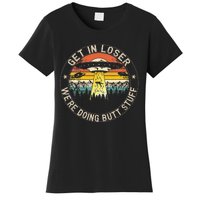 Get In Loser Were Doing Butt Stuff Alien Abduction Women's T-Shirt