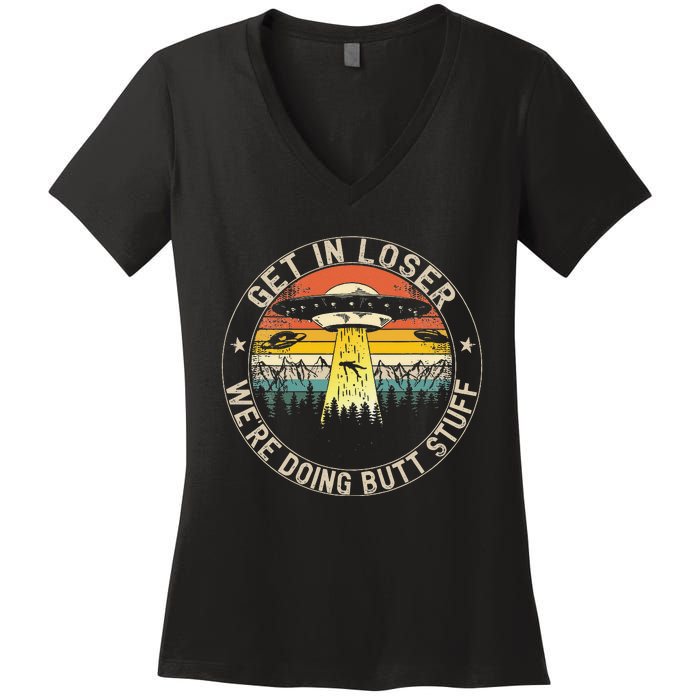 Get In Loser Were Doing Butt Stuff Alien Abduction Women's V-Neck T-Shirt