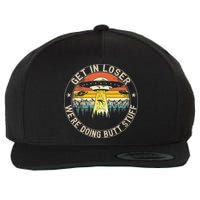 Get In Loser Were Doing Butt Stuff Alien Abduction Wool Snapback Cap