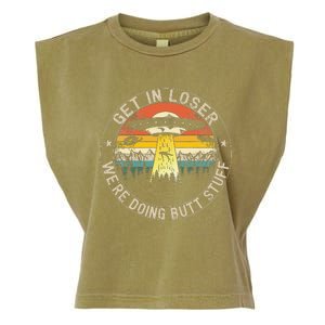 Get In Loser Were Doing Butt Stuff Alien Abduction Garment-Dyed Women's Muscle Tee