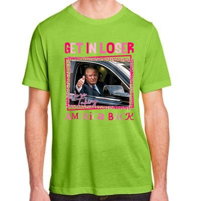 Get In Loser America Back Donald Trump 2024 Take America Back Usa United States Adult ChromaSoft Performance T-Shirt