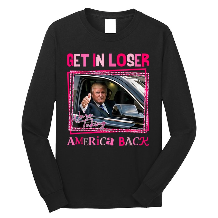 Get In Loser America Back Donald Trump 2024 Take America Back Usa United States Long Sleeve Shirt