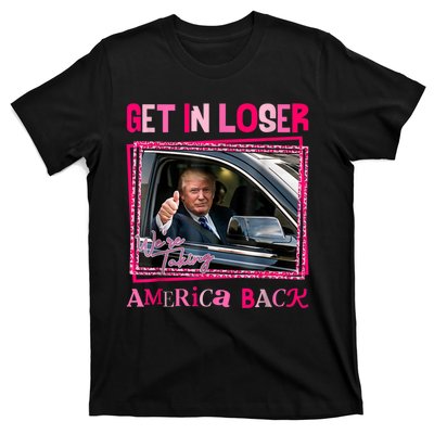 Get In Loser America Back Donald Trump 2024 Take America Back Usa United States T-Shirt