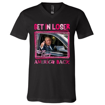 Get In Loser America Back Donald Trump 2024 Take America Back Usa United States V-Neck T-Shirt