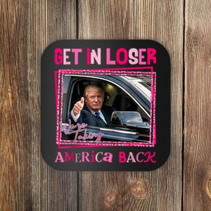 Get In Loser America Back Donald Trump 2024 Take America Back Usa United States Coaster