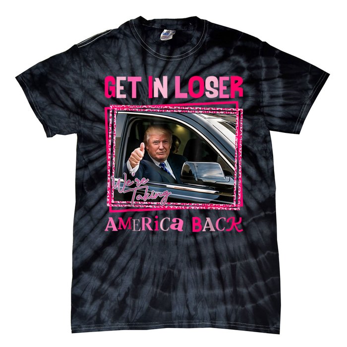 Get In Loser America Back Donald Trump 2024 Take America Back Usa United States Tie-Dye T-Shirt