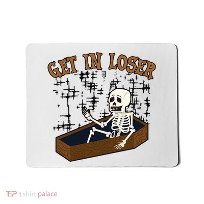 Get In Loser Funny Skeleton Halloween Mousepad