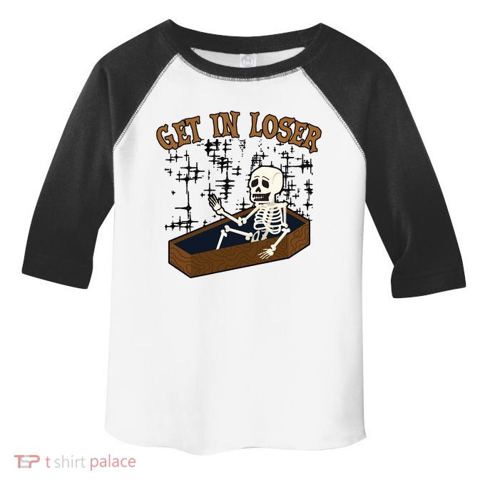 Get In Loser Funny Skeleton Halloween Toddler Fine Jersey T-Shirt