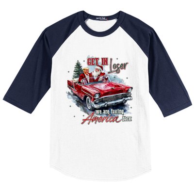 Get In Loser We Are Taking America Back Baseball Sleeve Shirt