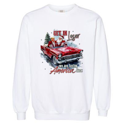 Get In Loser We Are Taking America Back Garment-Dyed Sweatshirt