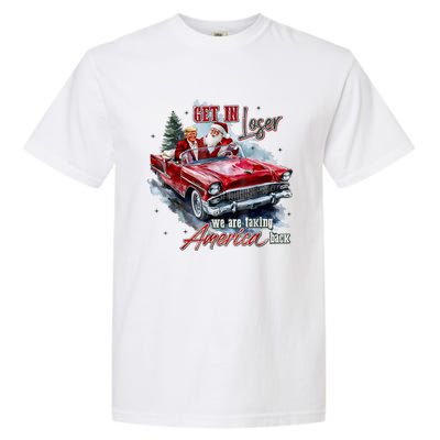 Get In Loser We Are Taking America Back Garment-Dyed Heavyweight T-Shirt