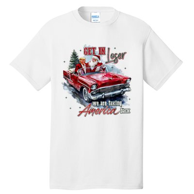 Get In Loser We Are Taking America Back Tall T-Shirt