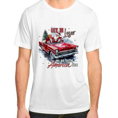 Get In Loser We Are Taking America Back Adult ChromaSoft Performance T-Shirt