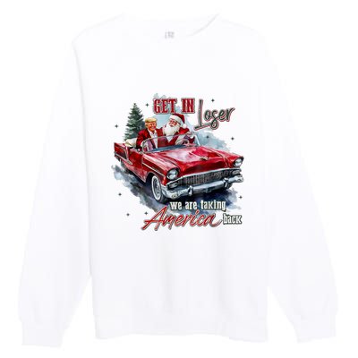 Get In Loser We Are Taking America Back Premium Crewneck Sweatshirt