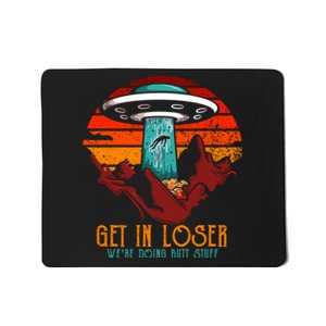 Get In Loser Were Doing Butt Stuff Mousepad