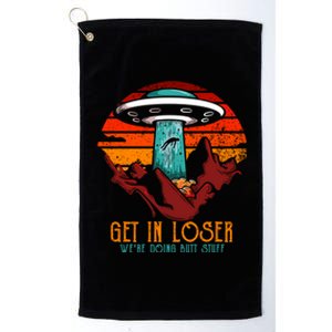 Get In Loser Were Doing Butt Stuff Platinum Collection Golf Towel