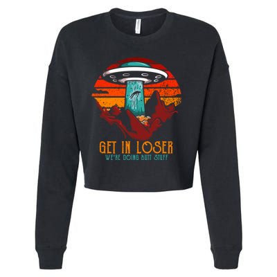 Get In Loser Were Doing Butt Stuff Cropped Pullover Crew