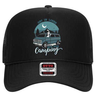 Get In Loser Were Going Camping Funny Alien Space Abduction High Crown Mesh Back Trucker Hat