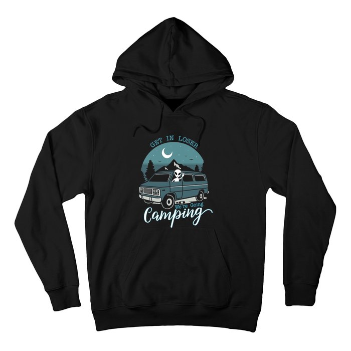 Get In Loser Were Going Camping Funny Alien Space Abduction Hoodie