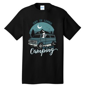 Get In Loser Were Going Camping Funny Alien Space Abduction Tall T-Shirt