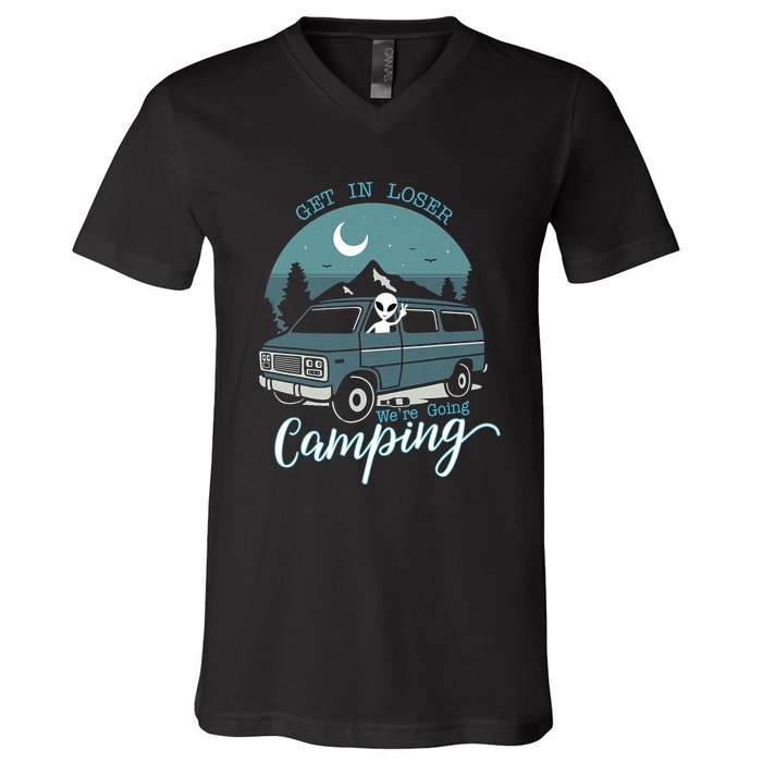 Get In Loser Were Going Camping Funny Alien Space Abduction V-Neck T-Shirt